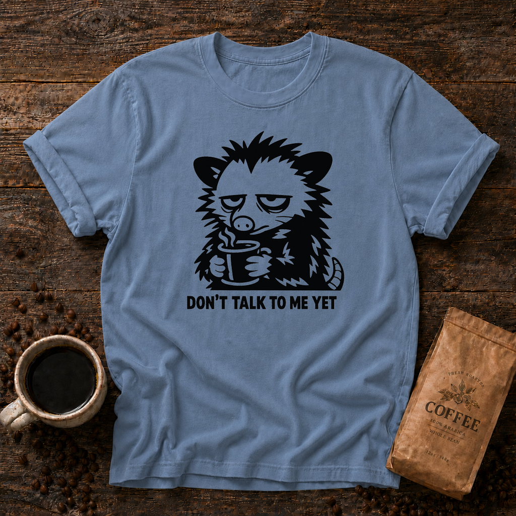 Don’t Talk to Me Yet T-Shirt