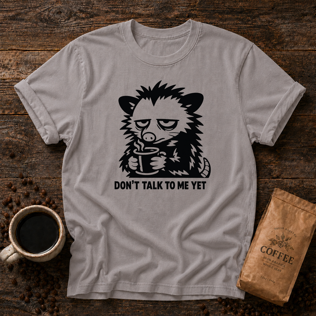 Don’t Talk to Me Yet T-Shirt