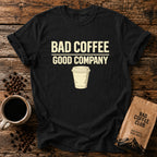 Bad Coffee, Good Company T-Shirt