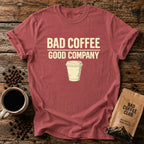 Bad Coffee, Good Company T-Shirt