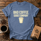 Bad Coffee, Good Company T-Shirt