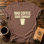 Bad Coffee, Good Company T-Shirt